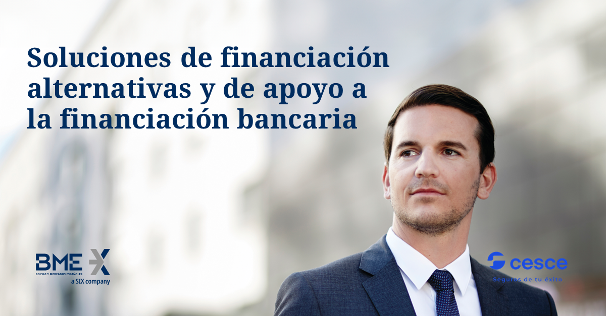 Soluciones de financiación alternativa y de apoyo a la financiación bancaria